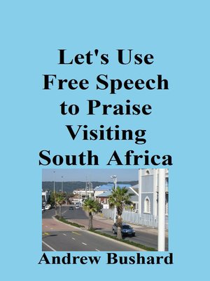 cover image of Let's Use Free Speech to Praise Visiting South Africa